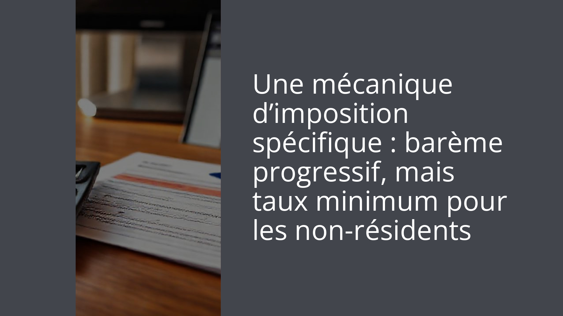 Une mécanique d’imposition spécifique : barème progressif, mais taux minimum pour les non-résidents