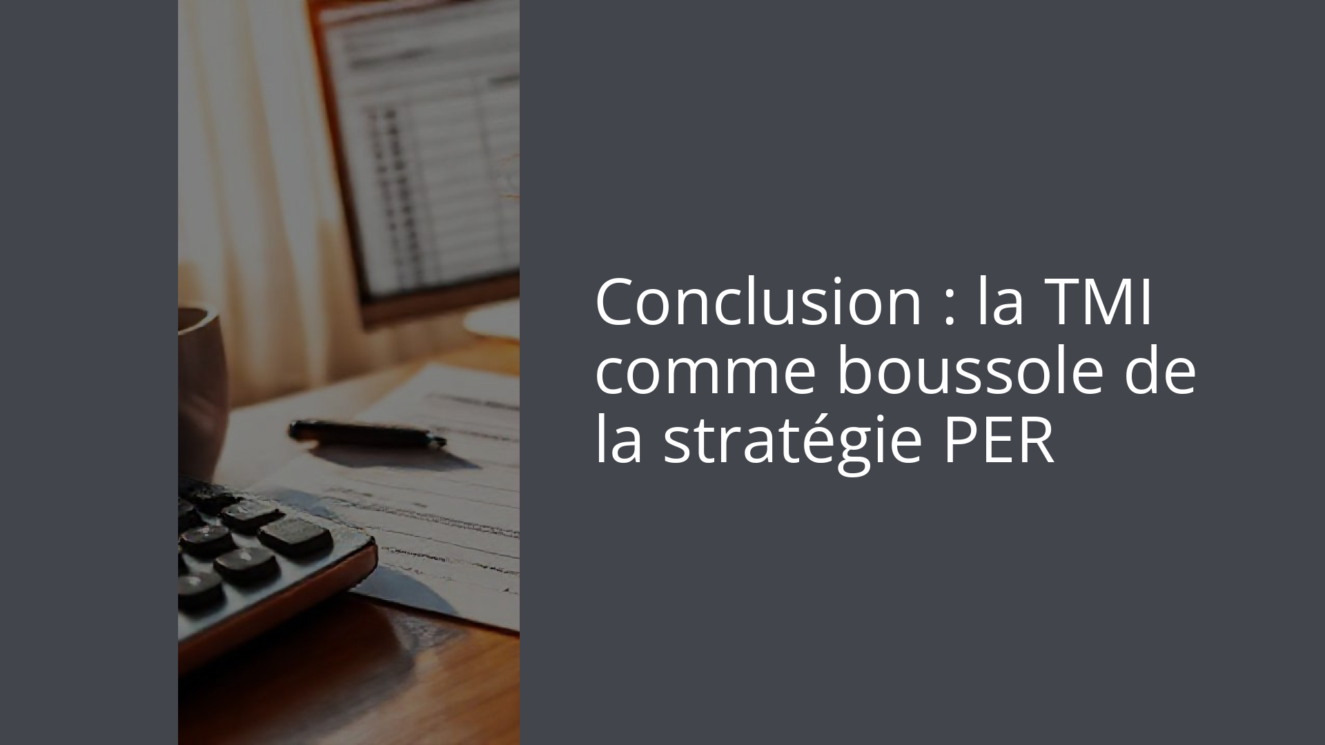 Conclusion : la TMI comme boussole de la stratégie PER