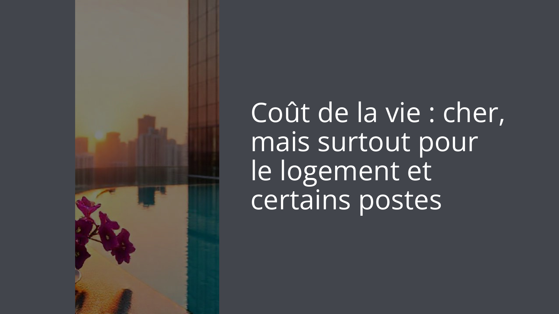 Coût de la vie : cher, mais surtout pour le logement et certains postes