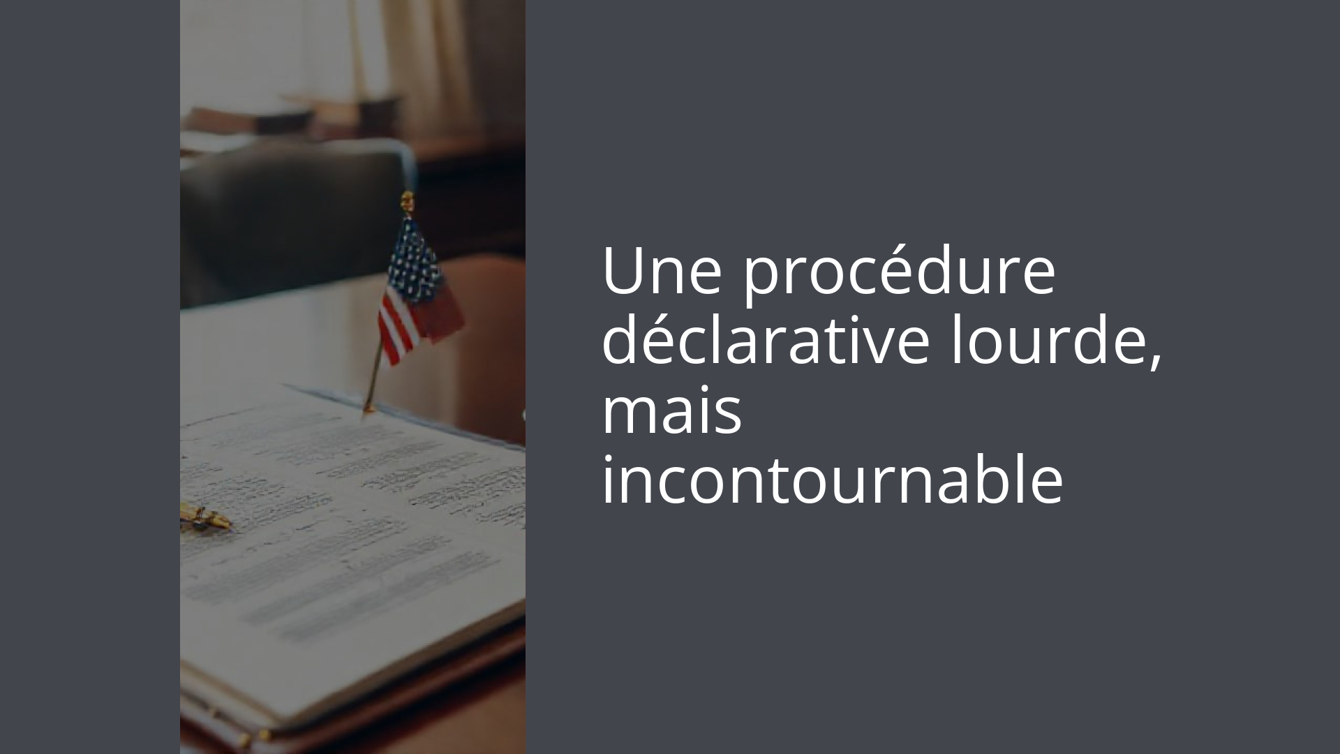 Une procédure déclarative lourde, mais incontournable