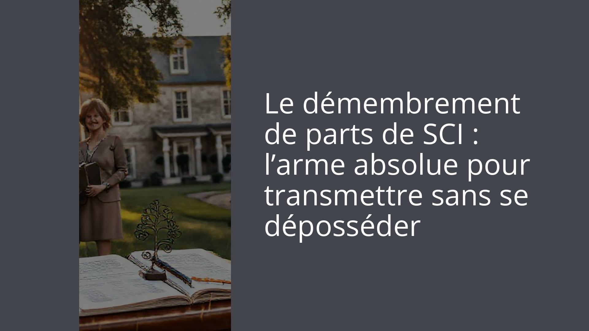 Le démembrement de parts de SCI : l’arme absolue pour transmettre sans se déposséder
