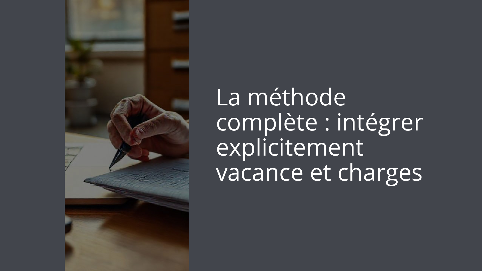 La méthode complète : intégrer explicitement vacance et charges
