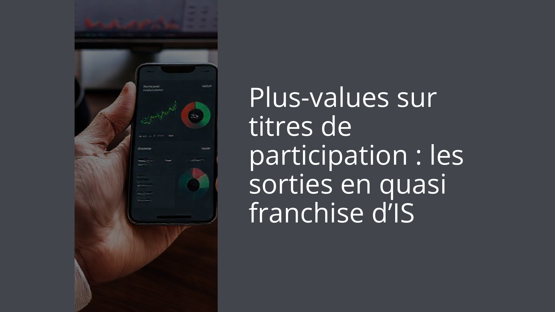 Plus-values sur titres de participation : les sorties en quasi franchise d’IS