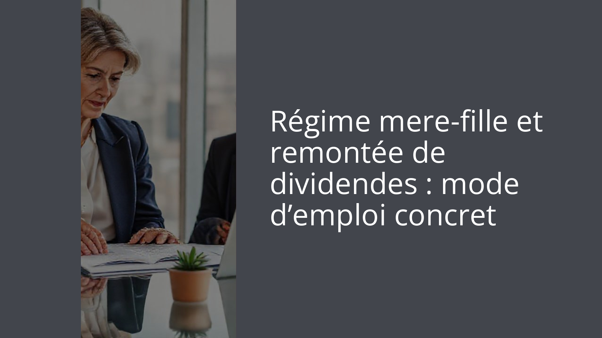 Régime mere-fille et remontée de dividendes : mode d’emploi concret