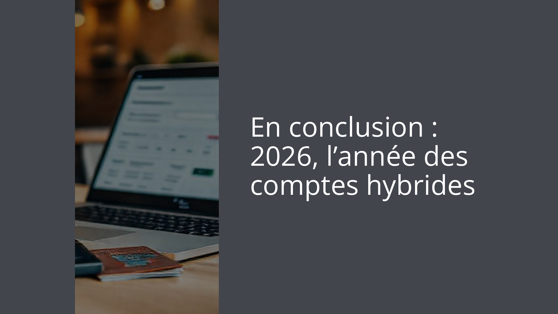 En conclusion : 2026, l’année des comptes hybrides