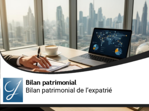 Bilan patrimonial de l&rsquo;expatrié : gérer un patrimoine transfrontalier