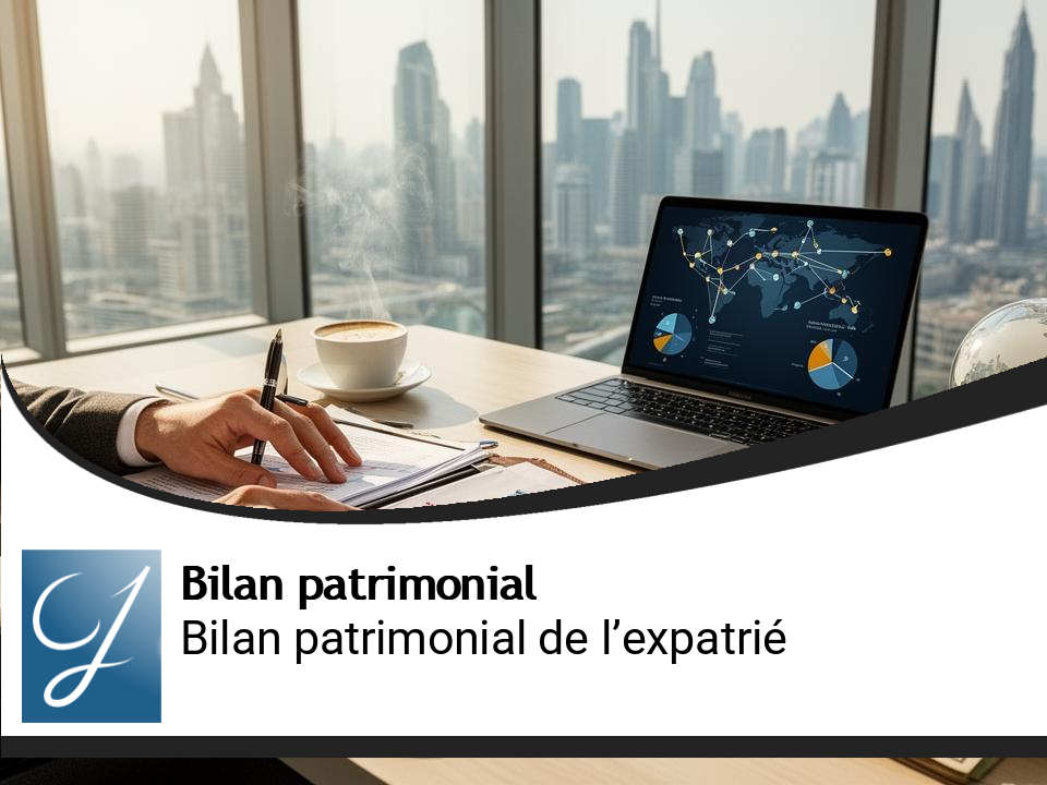 Bilan patrimonial de l&rsquo;expatrié : gérer un patrimoine transfrontalier