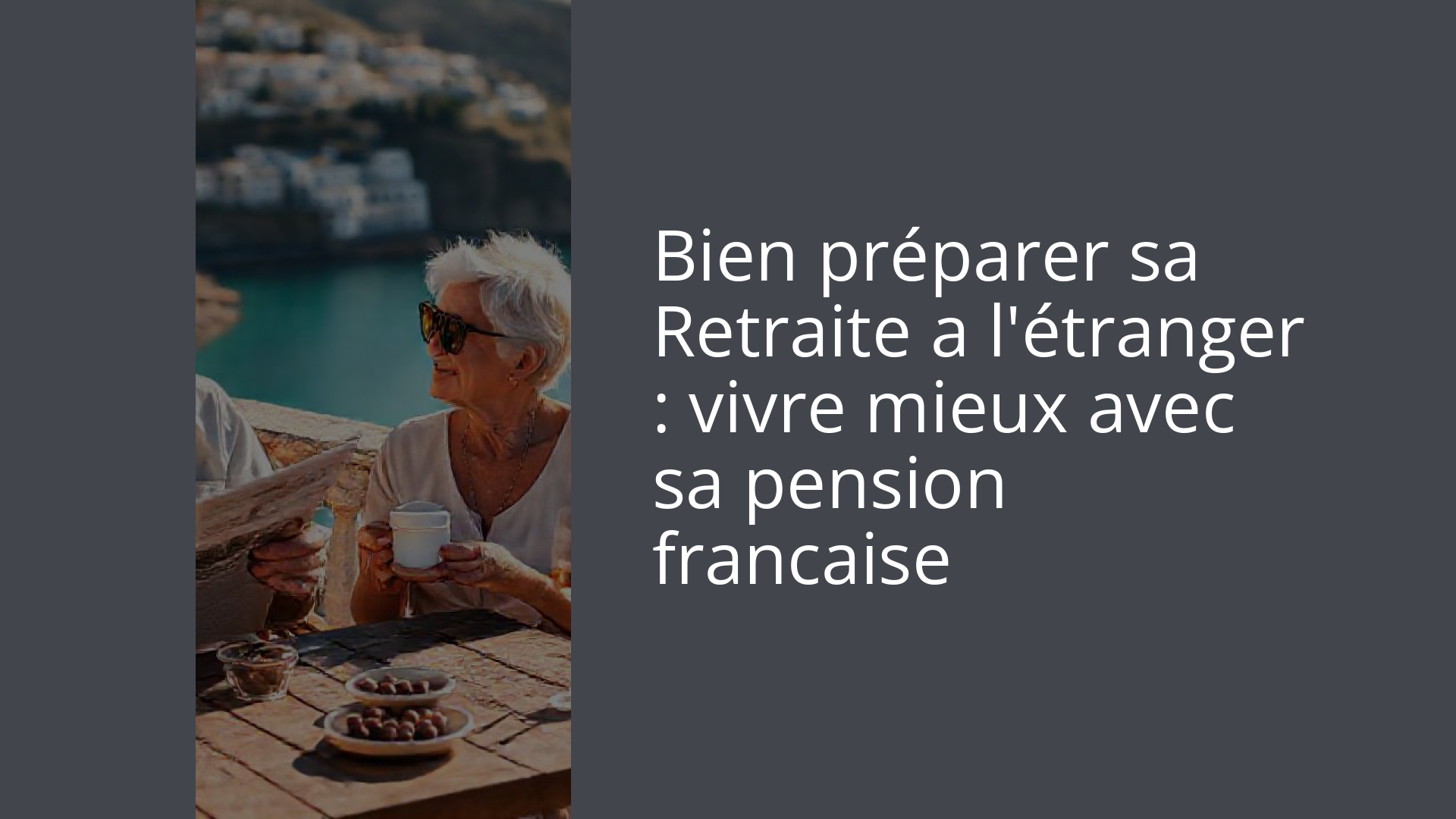 Bien préparer sa Retraite a l'étranger : vivre mieux avec sa pension francaise