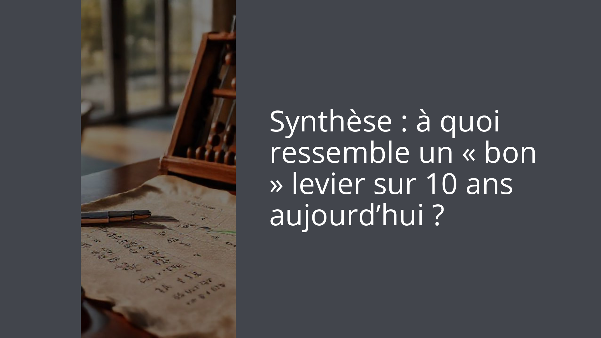 Synthèse : à quoi ressemble un « bon » levier sur 10 ans aujourd’hui ?
