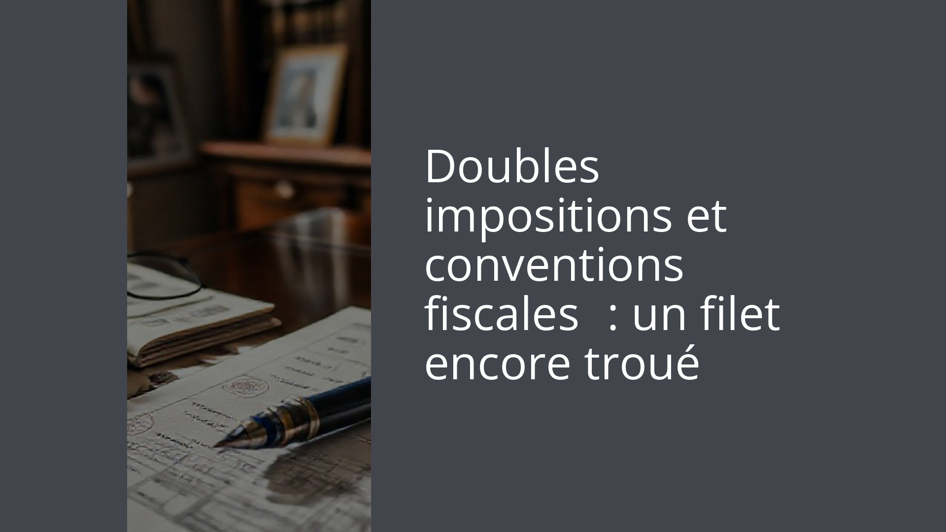 Doubles impositions et conventions fiscales : un filet encore troué