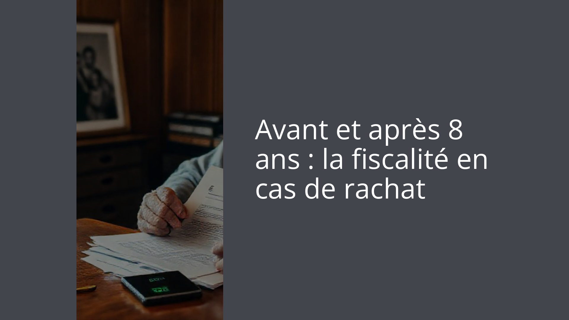Avant et après 8 ans : la fiscalité en cas de rachat