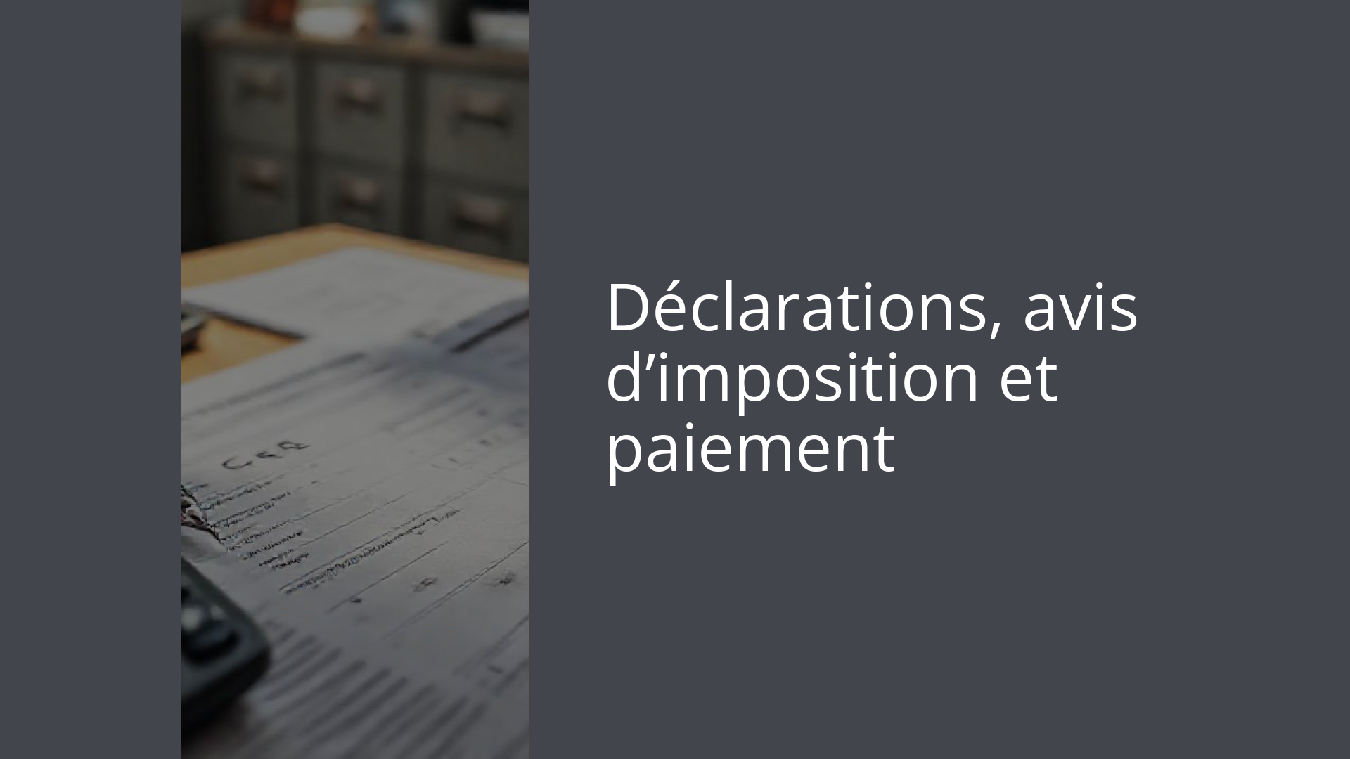 Déclarations, avis d’imposition et paiement