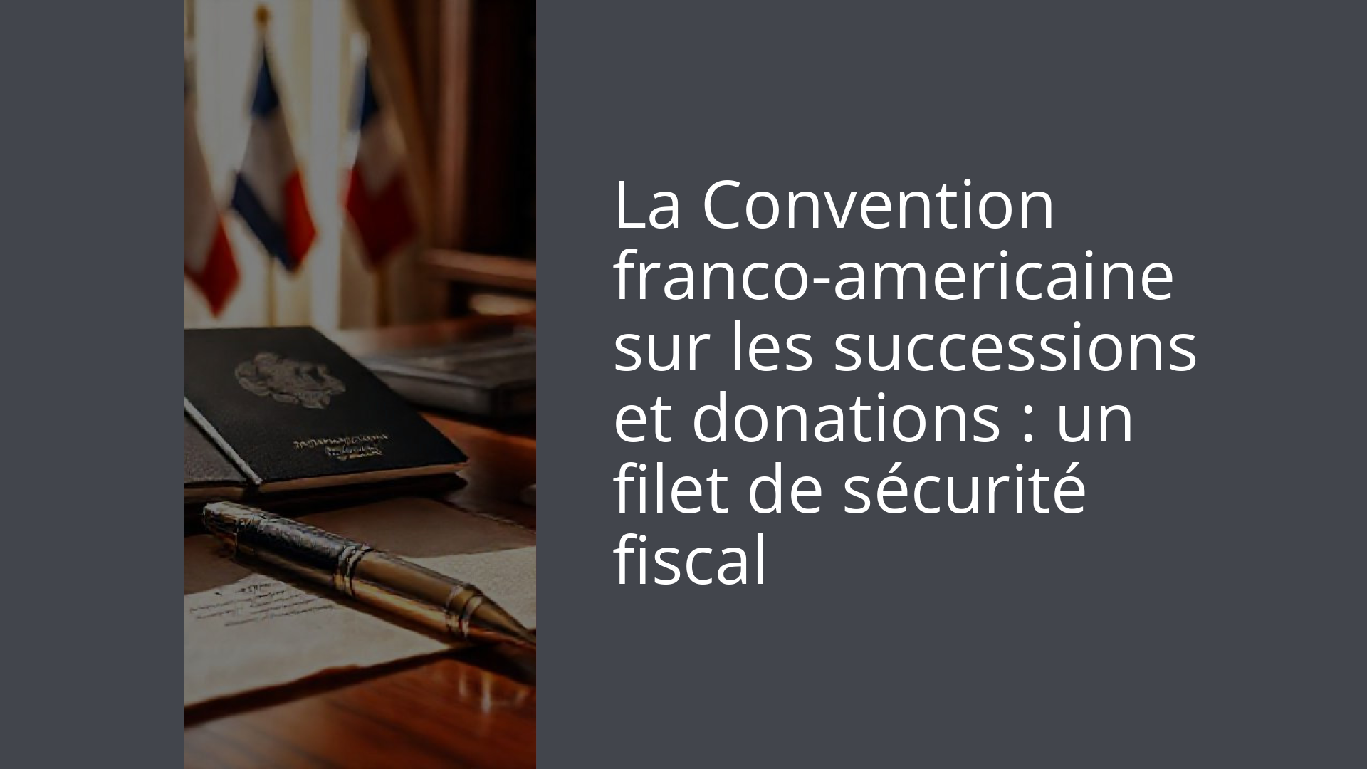 La Convention franco-americaine sur les successions et donations : un filet de sécurité fiscal