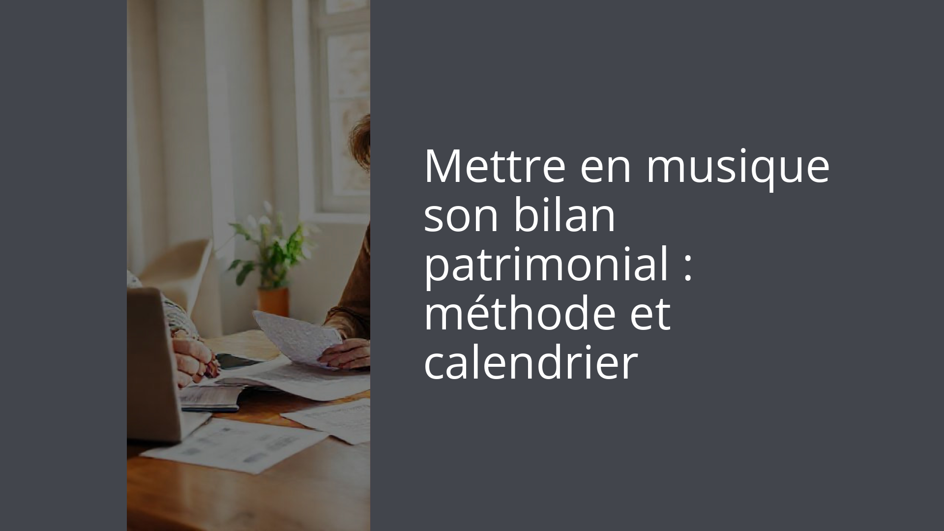 Mettre en musique son bilan patrimonial : méthode et calendrier