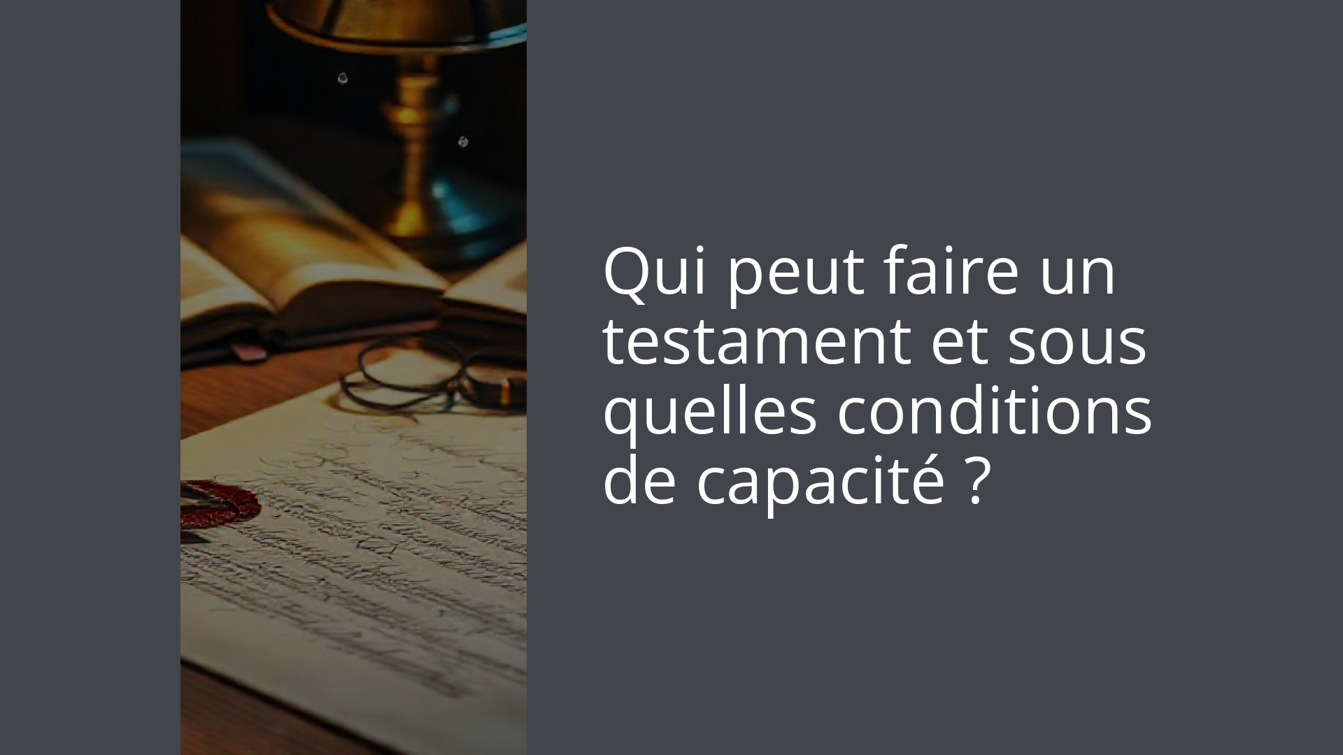 Qui peut faire un testament et sous quelles conditions de capacité ?