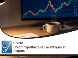 Crédit hypothécaire pour investir : avantages et risques