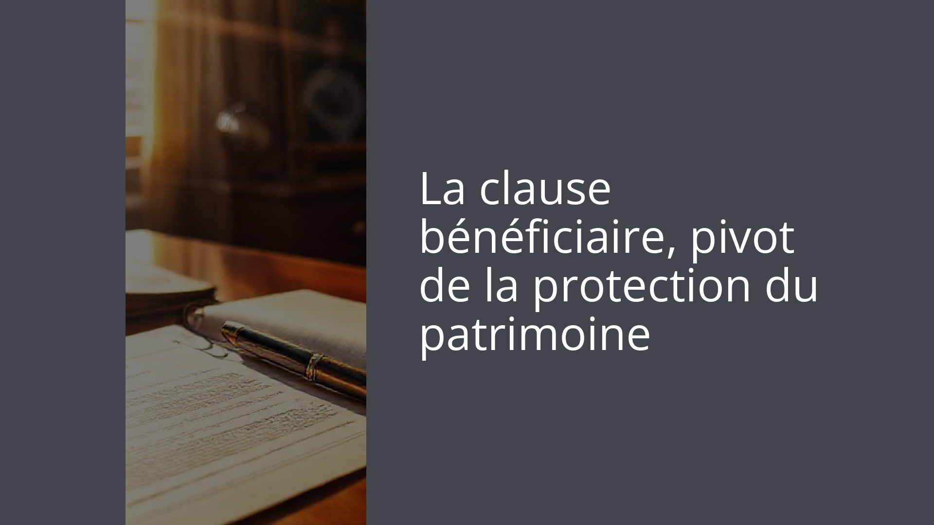La clause bénéficiaire, pivot de la protection du patrimoine