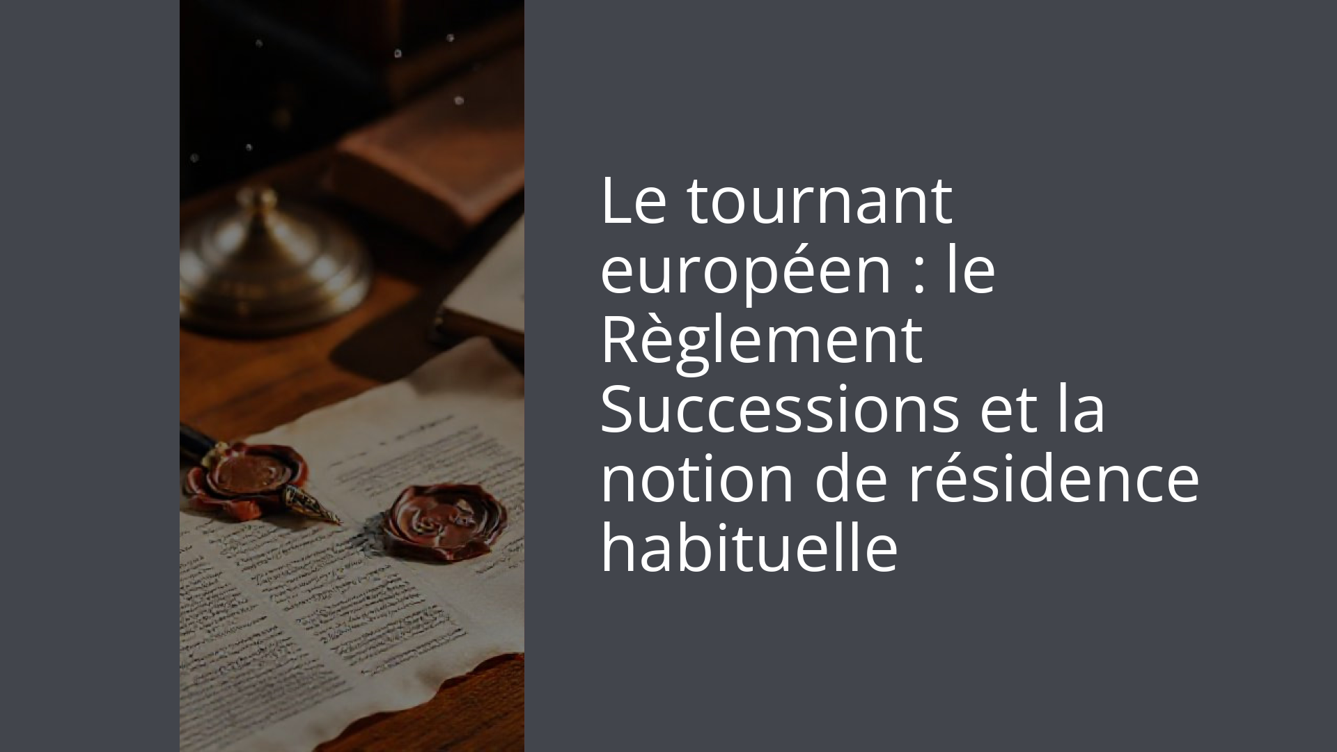 Le tournant européen : le Règlement Successions et la notion de résidence habituelle