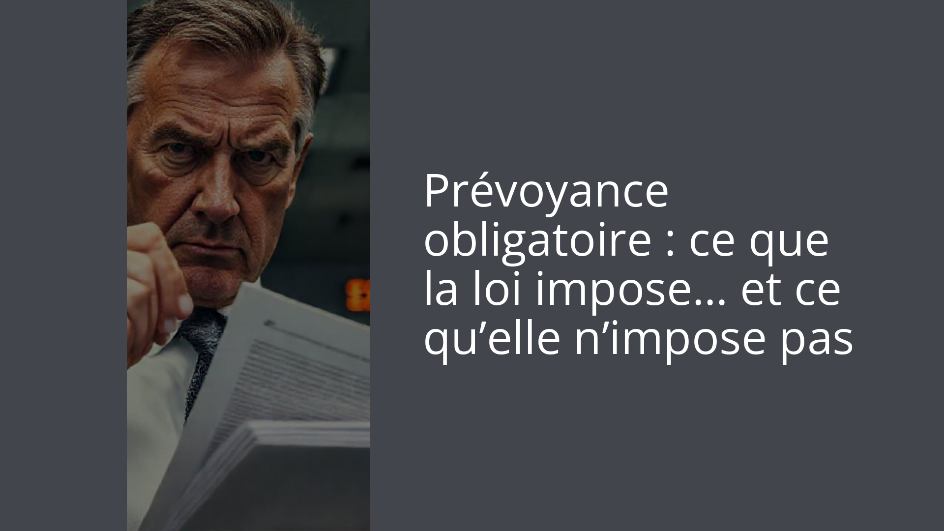Prévoyance obligatoire : ce que la loi impose… et ce qu’elle n’impose pas