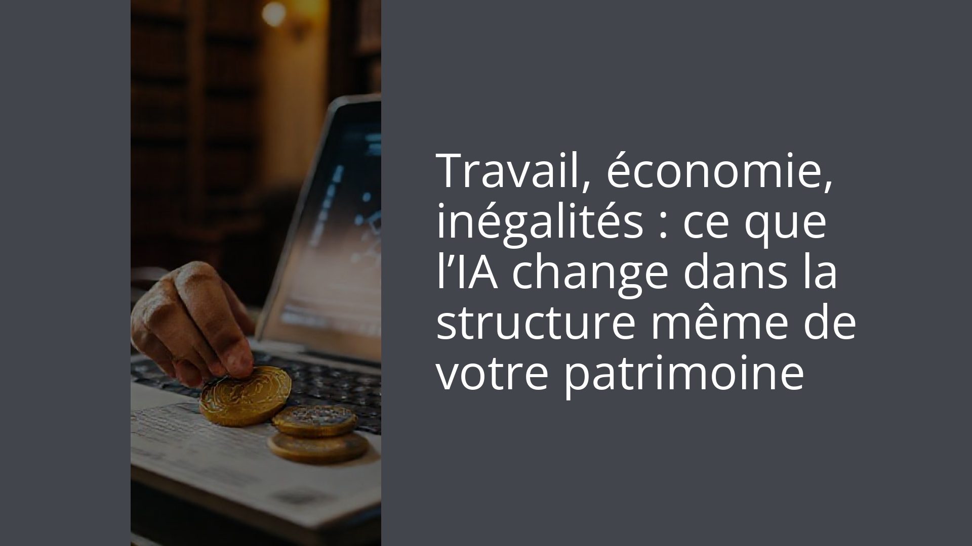 Travail, économie, inégalités : ce que l’IA change dans la structure même de votre patrimoine