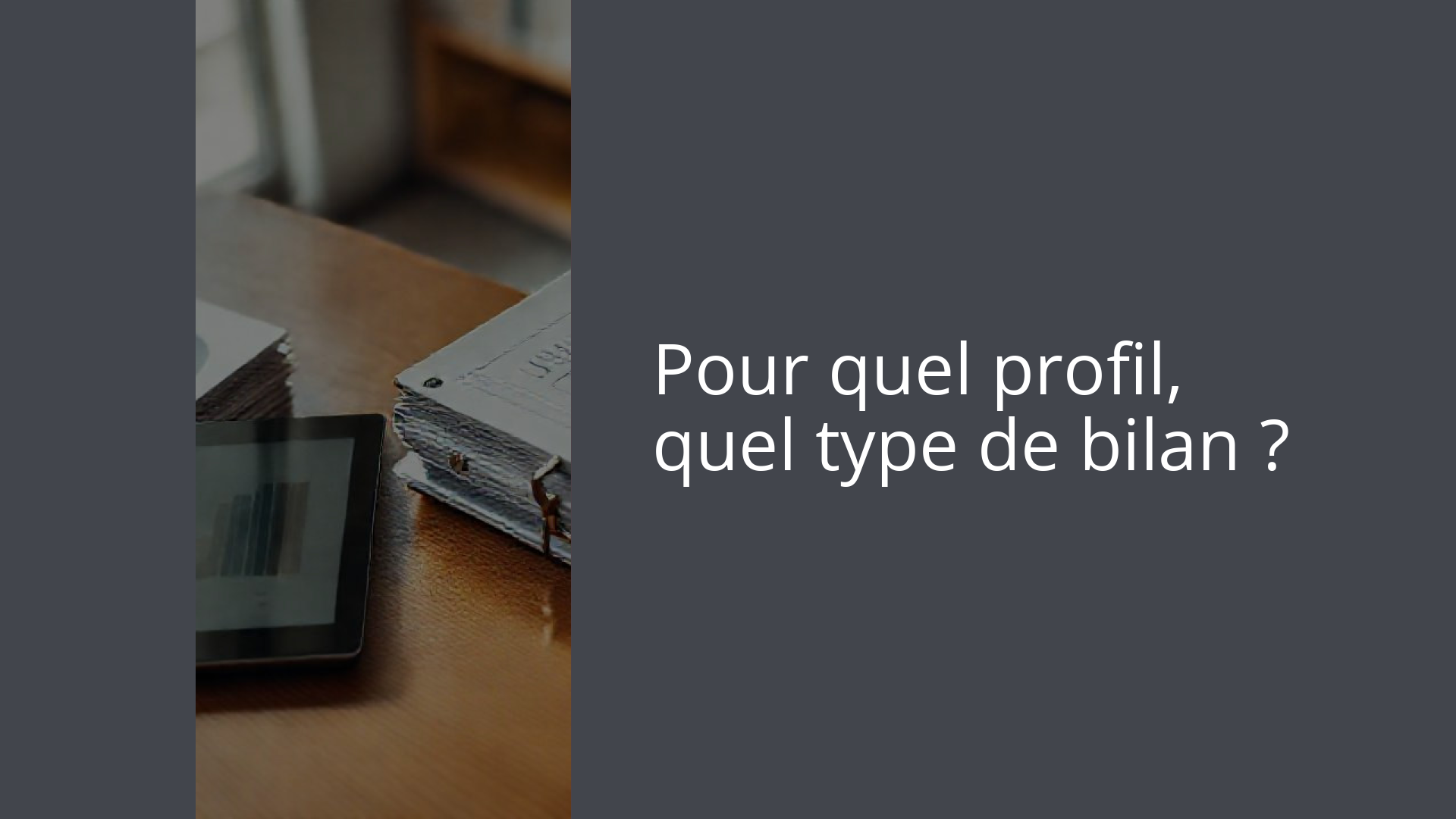Pour quel profil, quel type de bilan ?
