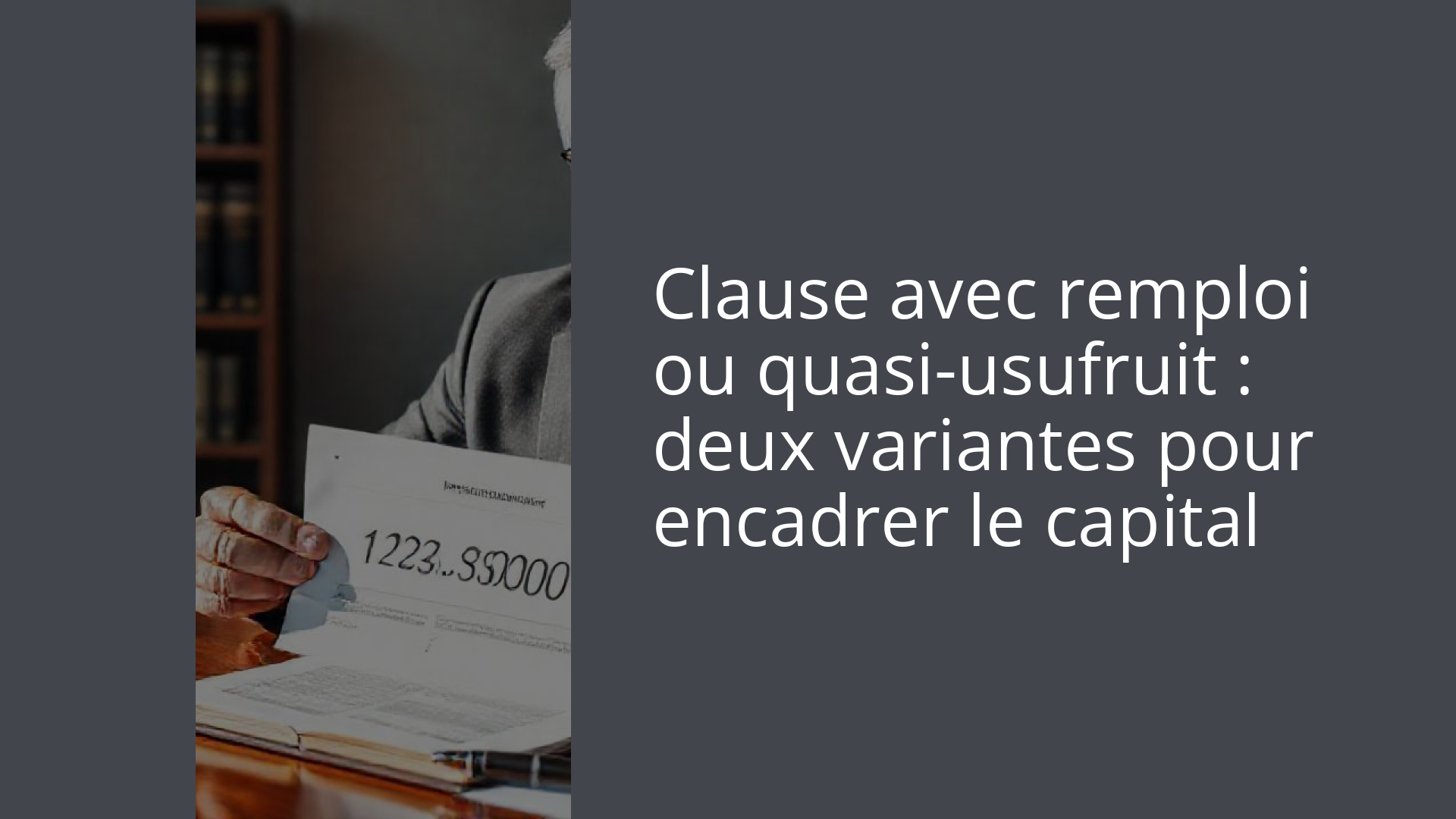 Clause avec remploi ou quasi-usufruit : deux variantes pour encadrer le capital