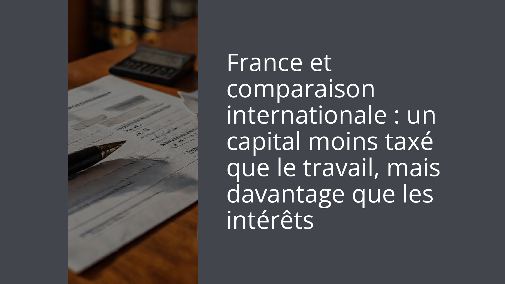 France et comparaison internationale : un capital moins taxé que le travail, mais davantage que les intérêts
