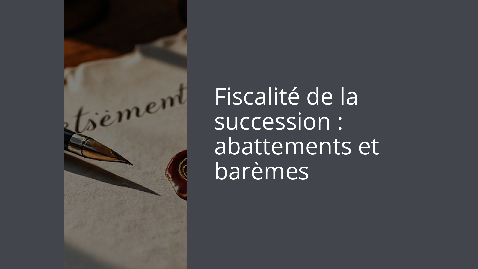 Fiscalité de la succession : abattements et barèmes