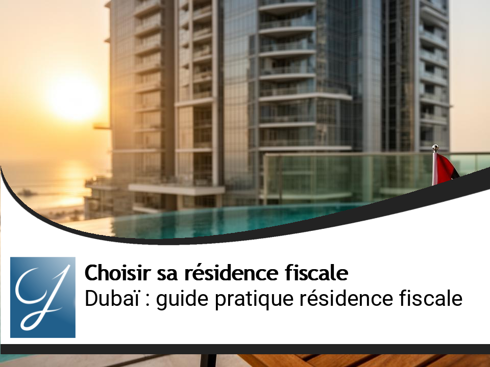 Dubaï comme résidence fiscale pour les Français : le guide pratique