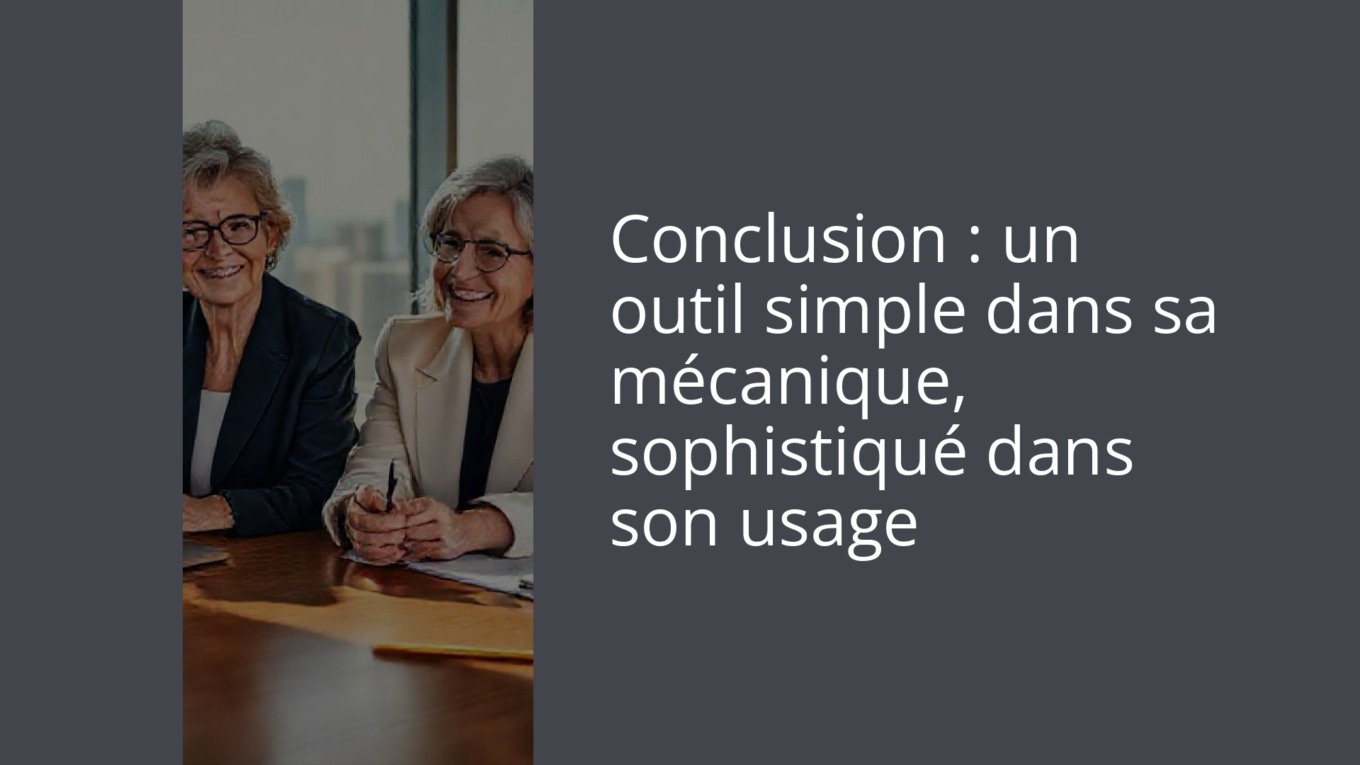 Conclusion : un outil simple dans sa mécanique, sophistiqué dans son usage
