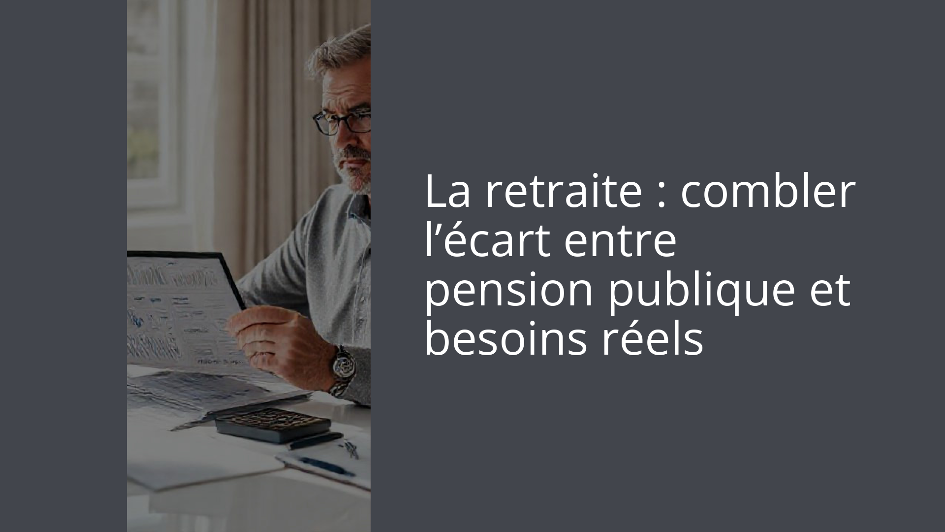 La retraite : combler l’écart entre pension publique et besoins réels