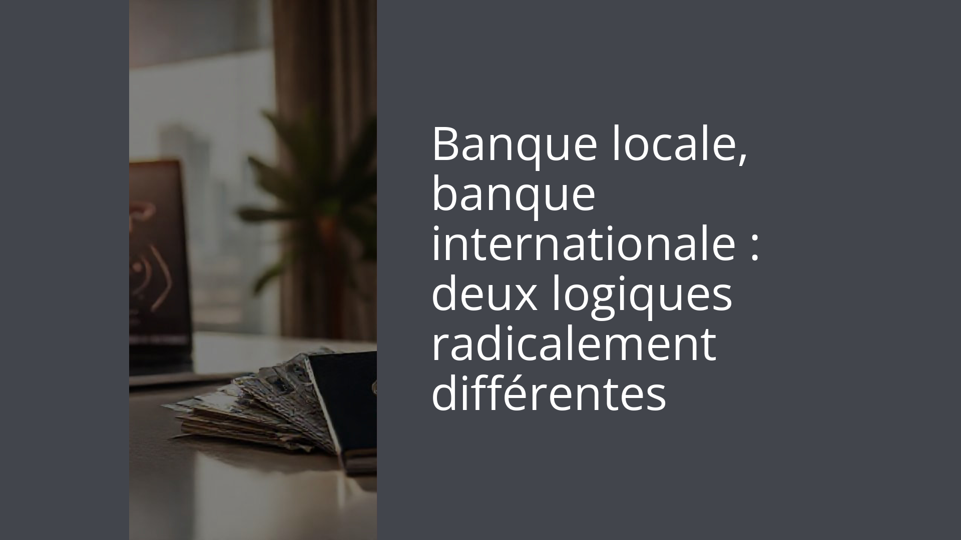 Banque locale, banque internationale : deux logiques radicalement différentes
