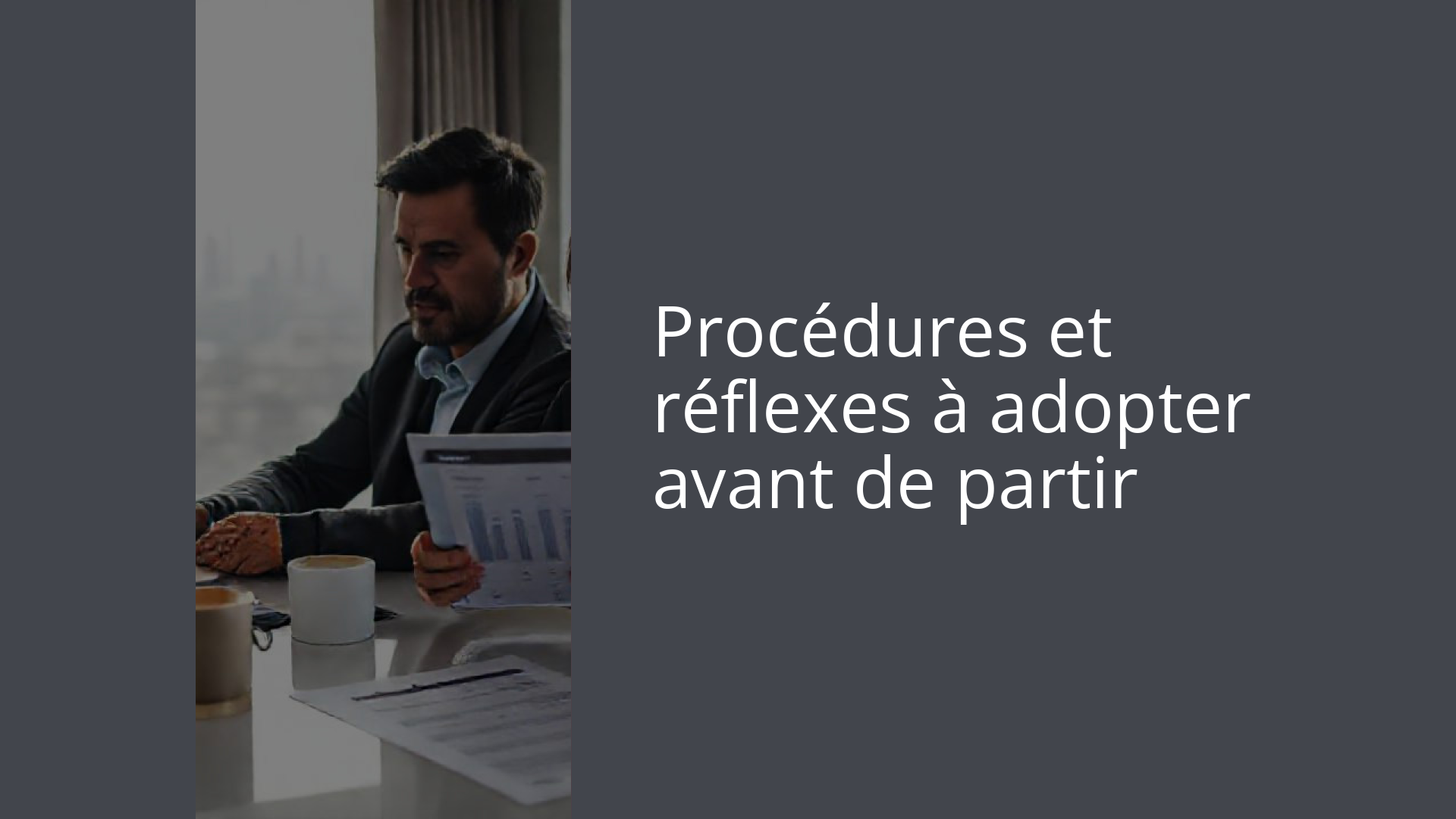 Procédures et réflexes à adopter avant de partir