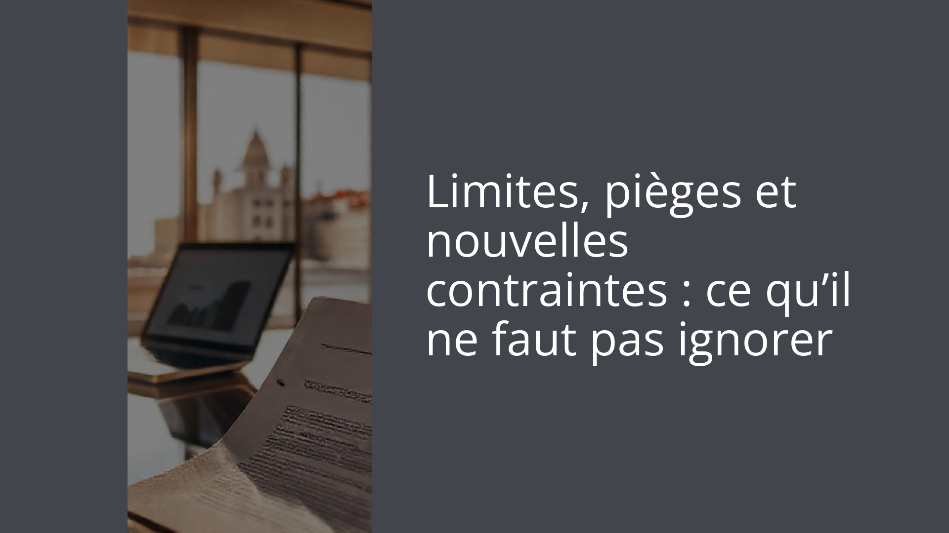 Limites, pièges et nouvelles contraintes : ce qu’il ne faut pas ignorer
