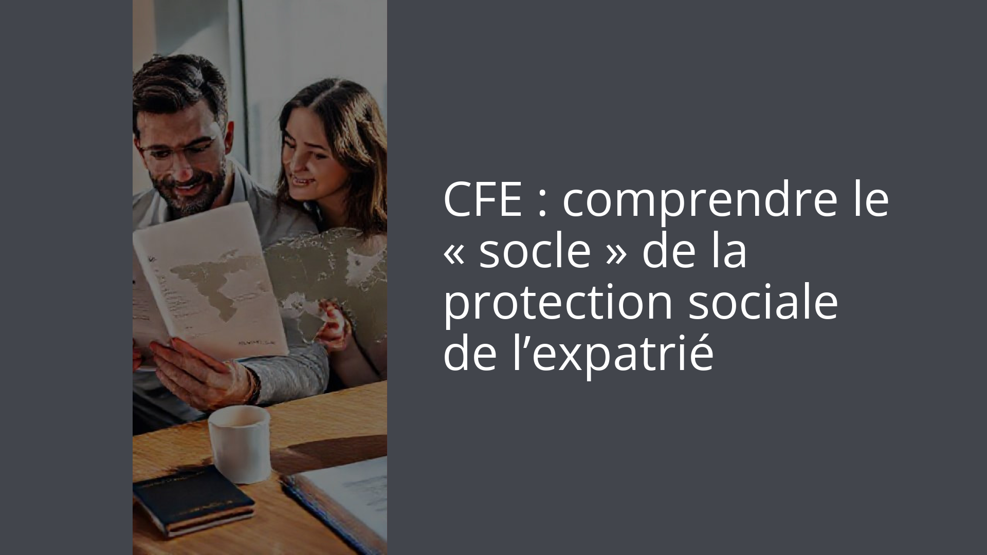 CFE : comprendre le « socle » de la protection sociale de l’expatrié