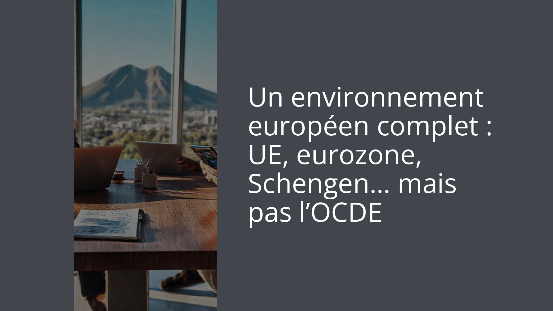 Un environnement européen complet : UE, eurozone, Schengen… mais pas l’OCDE