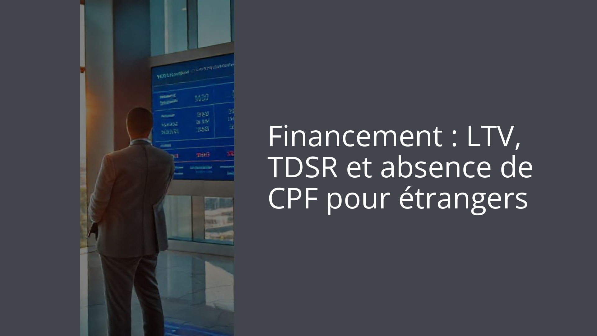Financement : LTV, TDSR et absence de CPF pour étrangers