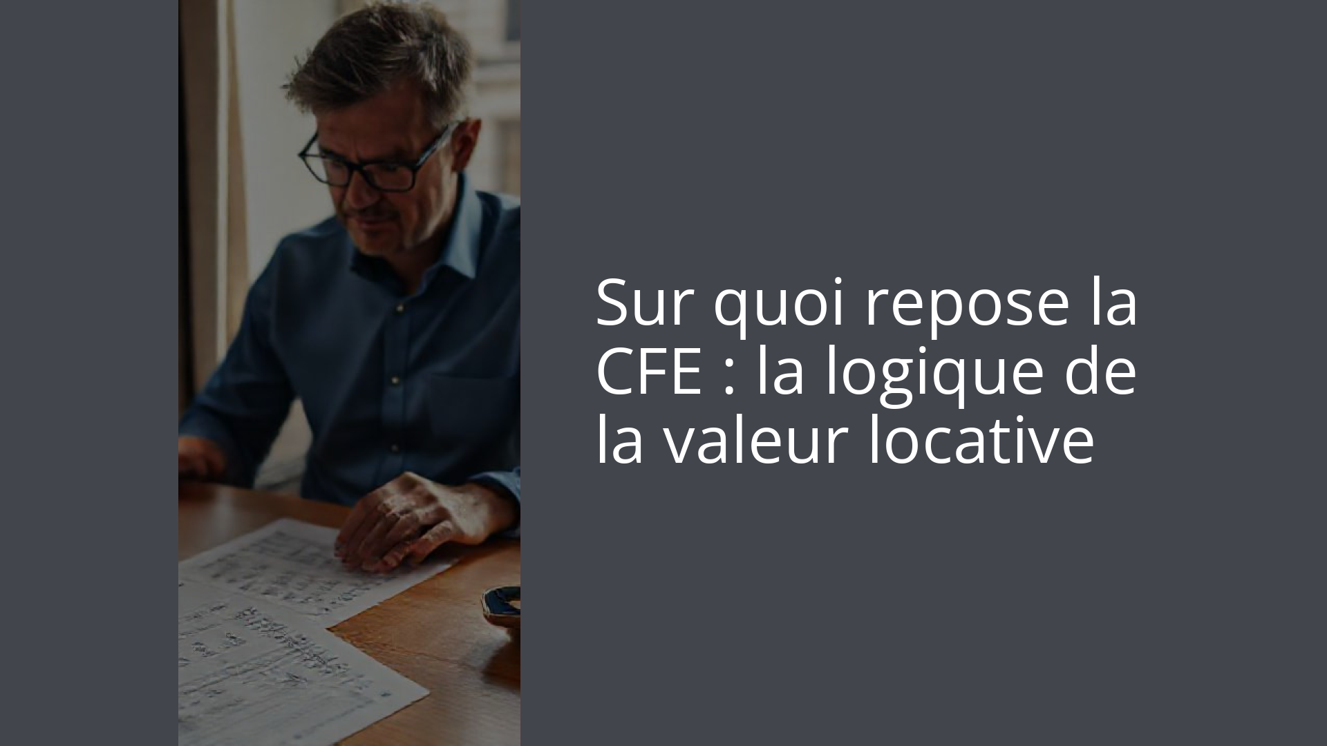 Sur quoi repose la CFE : la logique de la valeur locative