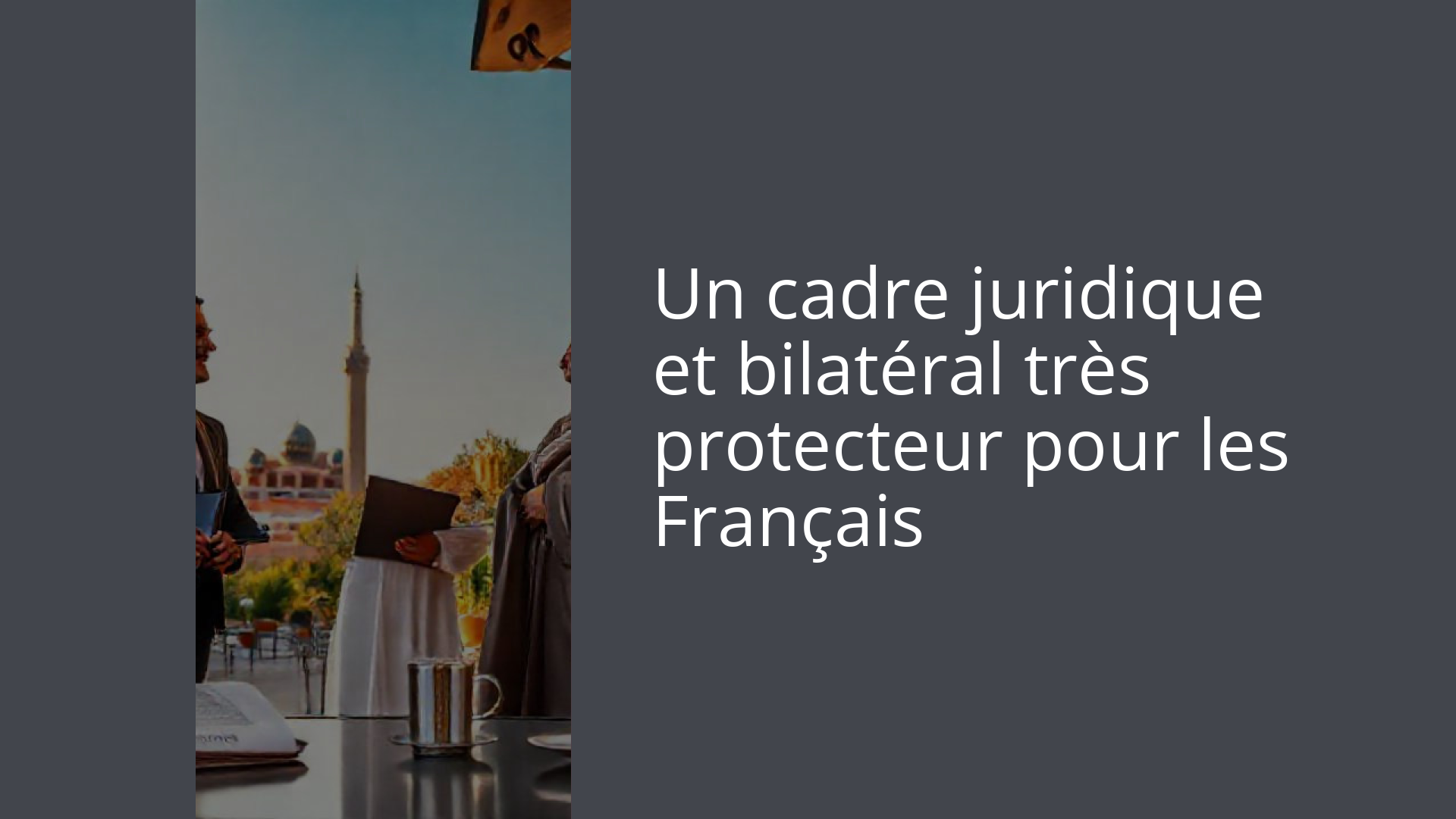 Un cadre juridique et bilatéral très protecteur pour les Français