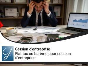 Fiscalite de la cession d&rsquo;entreprise : flat tax ou bareme, comment vraiment choisir ?