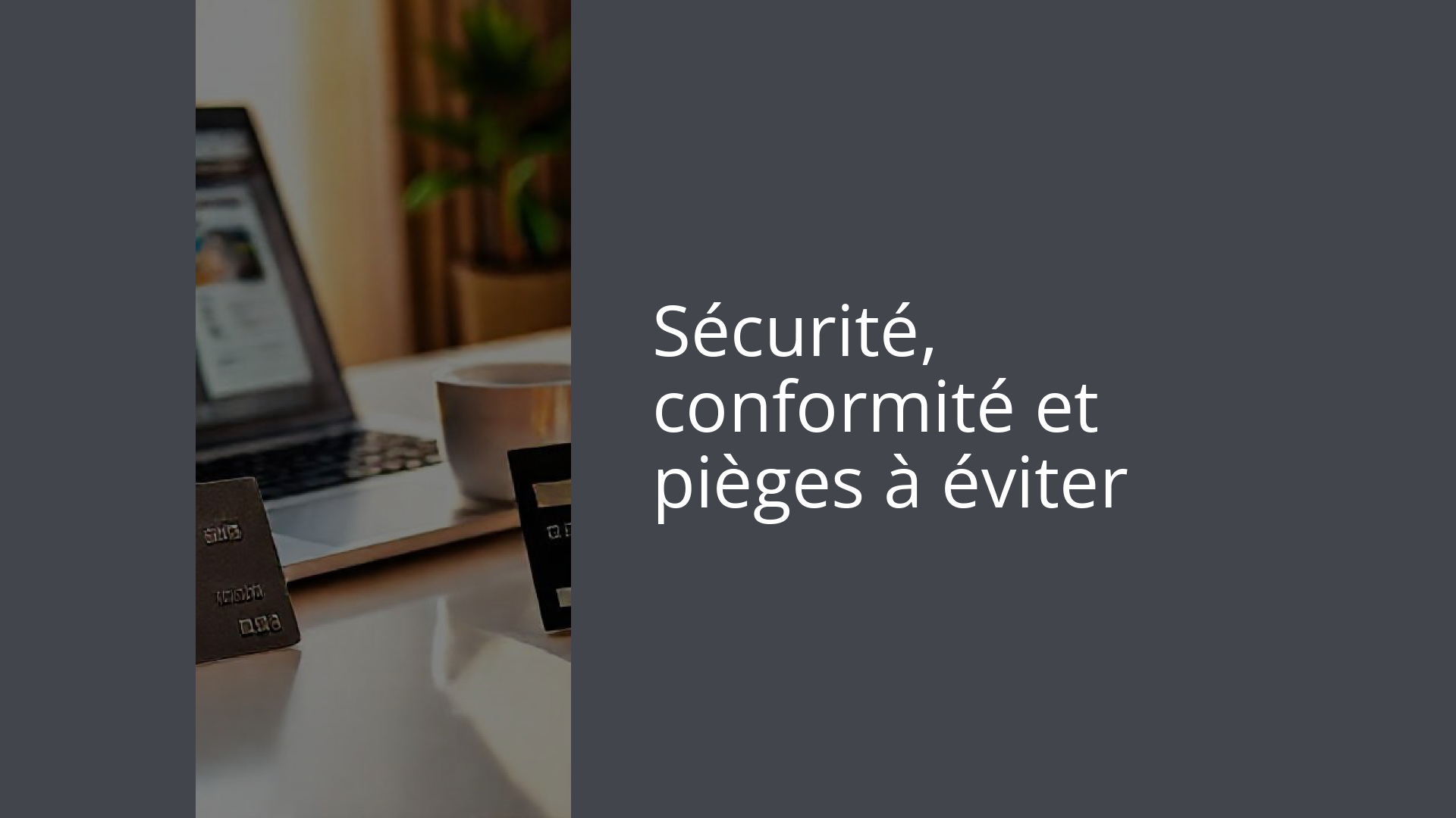 Sécurité, conformité et pièges à éviter