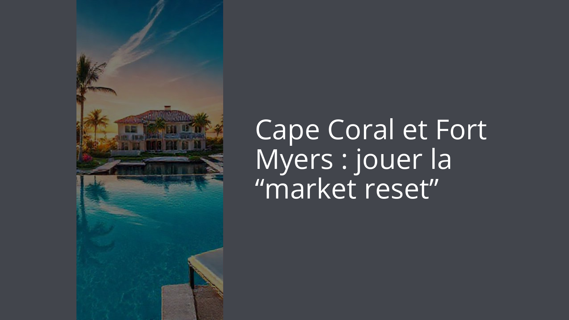 Cape Coral et Fort Myers : jouer la “market reset”