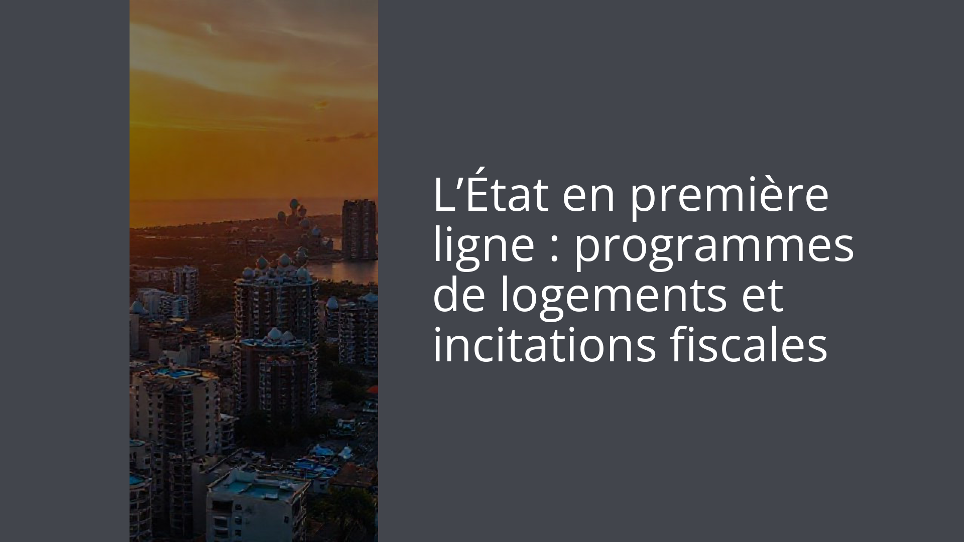 L’État en première ligne : programmes de logements et incitations fiscales