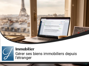 Gérer ses biens immobiliers en France depuis l&rsquo;étranger
