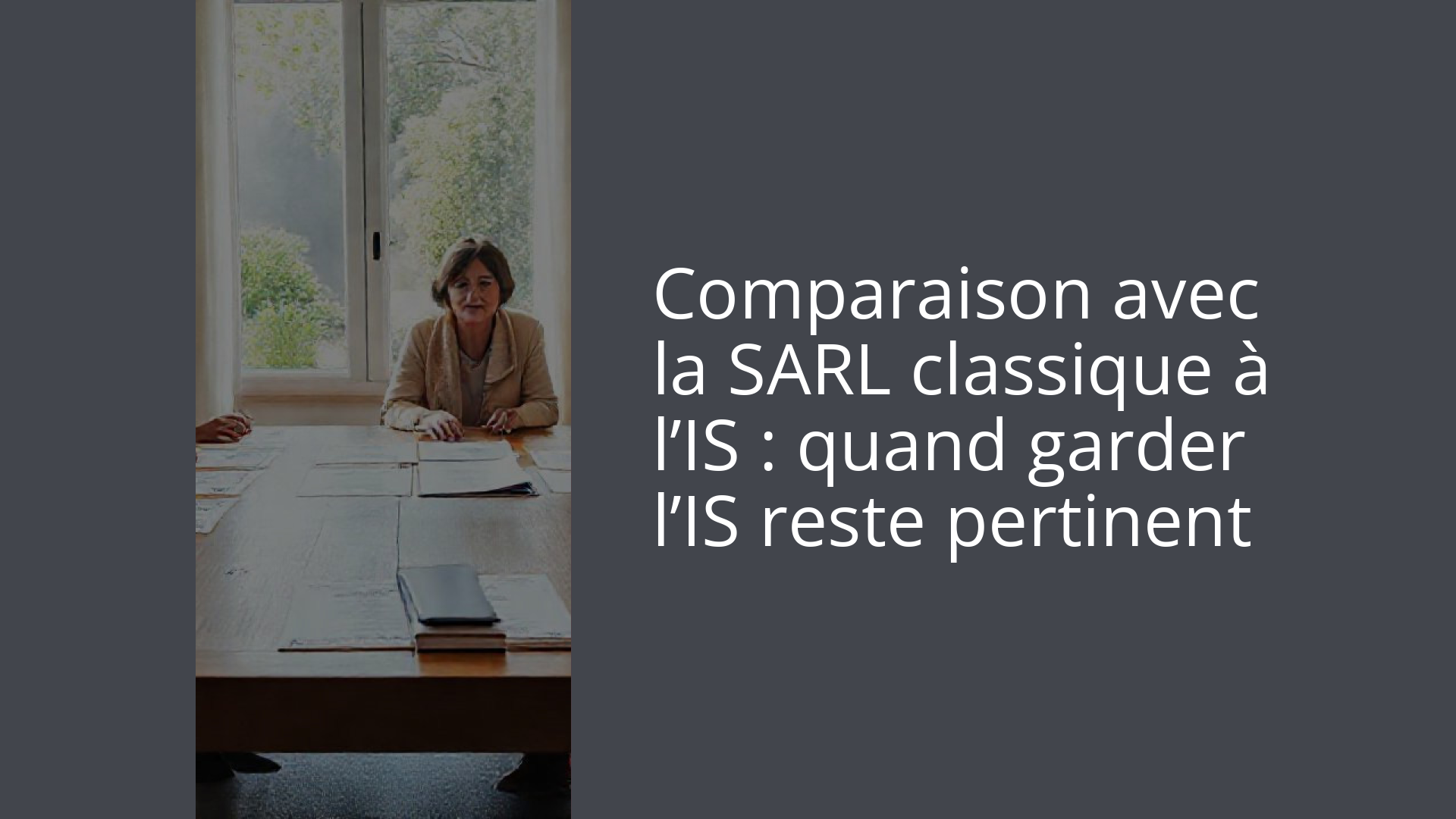 Comparaison avec la SARL classique à l’IS : quand garder l’IS reste pertinent
