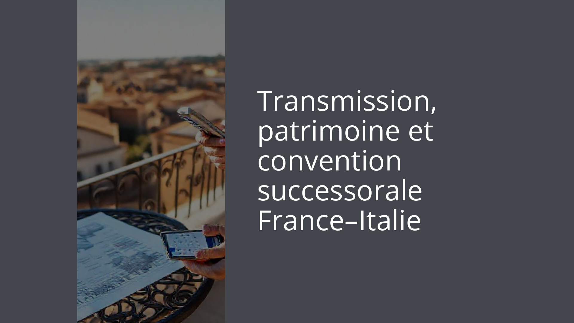 Transmission, patrimoine et convention successorale France–Italie