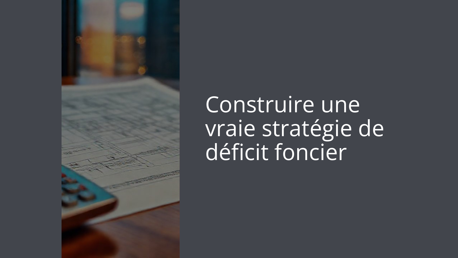 Construire une vraie stratégie de déficit foncier
