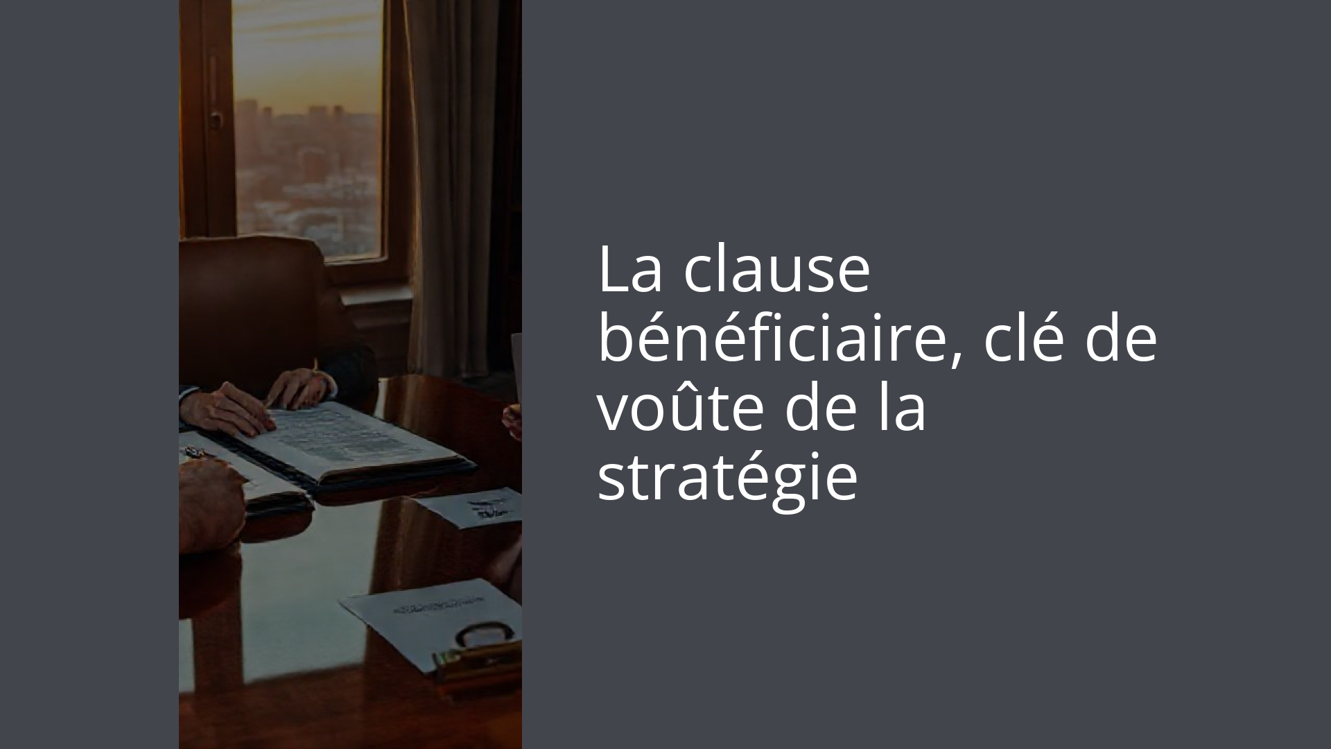 La clause bénéficiaire, clé de voûte de la stratégie