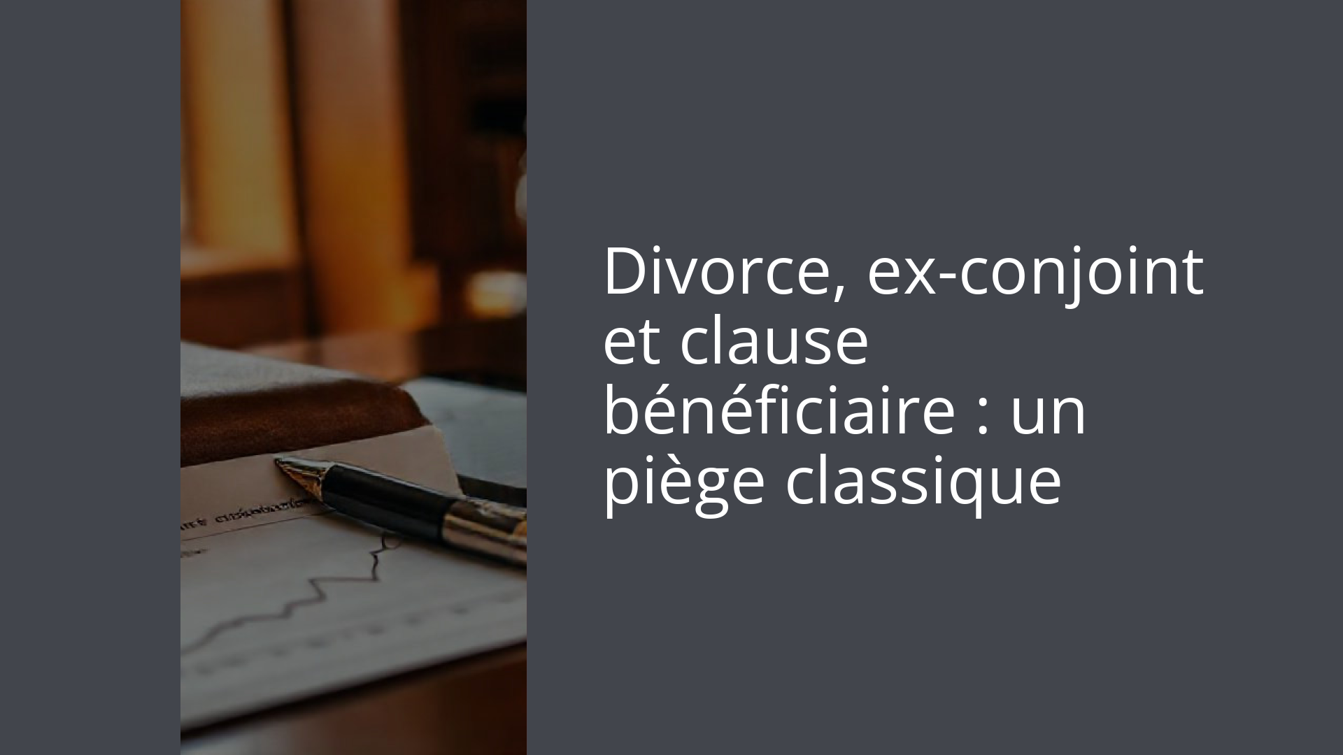 Divorce, ex-conjoint et clause bénéficiaire : un piège classique