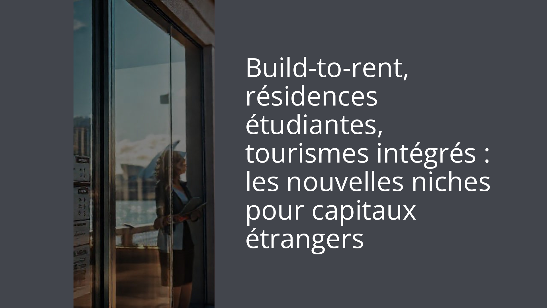 Build-to-rent, résidences étudiantes, tourismes intégrés : les nouvelles niches pour capitaux étrangers